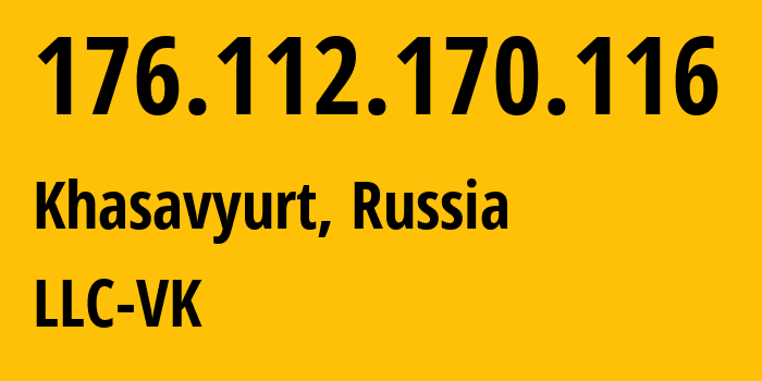 IP address 176.112.170.116 (Khasavyurt, Dagestan, Russia) get location, coordinates on map, ISP provider AS47764 LLC-VK // who is provider of ip address 176.112.170.116, whose IP address