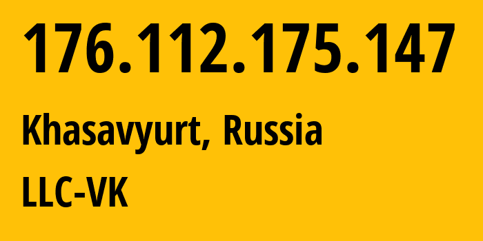 IP address 176.112.175.147 (Khasavyurt, Dagestan, Russia) get location, coordinates on map, ISP provider AS47764 LLC-VK // who is provider of ip address 176.112.175.147, whose IP address