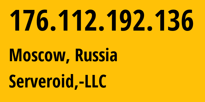 IP-адрес 176.112.192.136 (Москва, Москва, Россия) определить местоположение, координаты на карте, ISP провайдер AS199274 Serveroid,-LLC // кто провайдер айпи-адреса 176.112.192.136