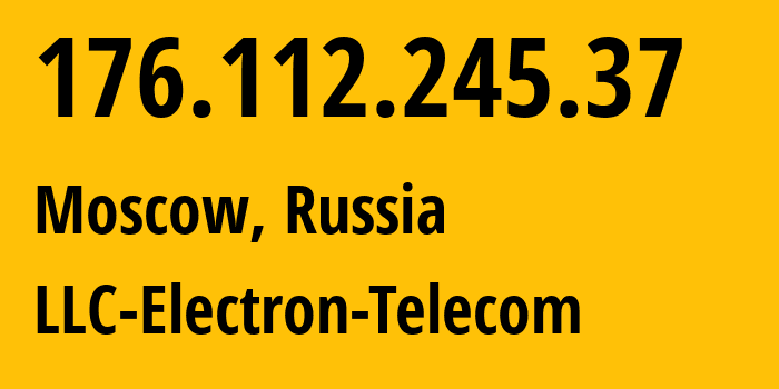 IP-адрес 176.112.245.37 (Москва, Москва, Россия) определить местоположение, координаты на карте, ISP провайдер AS50911 LLC-Electron-Telecom // кто провайдер айпи-адреса 176.112.245.37