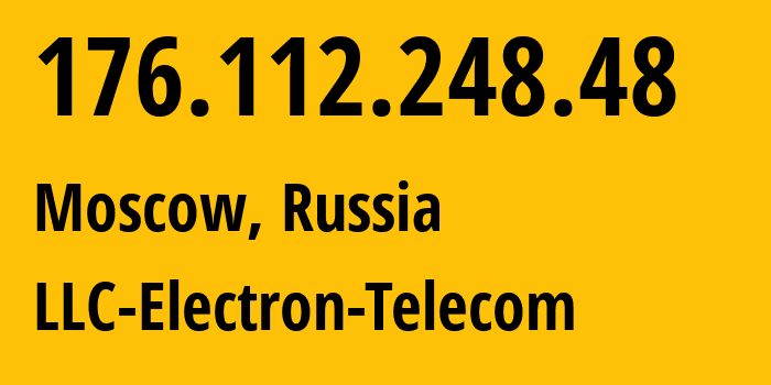 IP-адрес 176.112.248.48 (Москва, Москва, Россия) определить местоположение, координаты на карте, ISP провайдер AS50911 LLC-Electron-Telecom // кто провайдер айпи-адреса 176.112.248.48