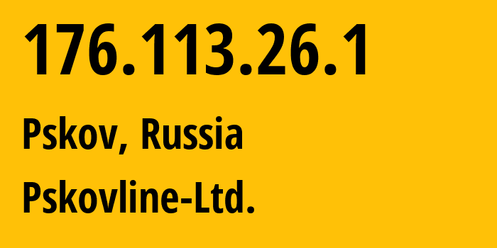 IP address 176.113.26.1 (Pskov, Pskov Oblast, Russia) get location, coordinates on map, ISP provider AS47438 Pskovline-Ltd. // who is provider of ip address 176.113.26.1, whose IP address
