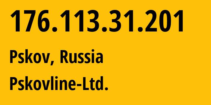 IP-адрес 176.113.31.201 (Псков, Псковская Область, Россия) определить местоположение, координаты на карте, ISP провайдер AS47438 Pskovline-Ltd. // кто провайдер айпи-адреса 176.113.31.201