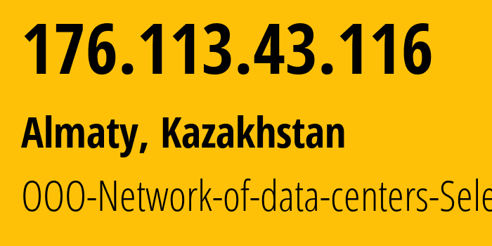 IP address 176.113.43.116 (Almaty, Almaty, Kazakhstan) get location, coordinates on map, ISP provider AS49505 JSC-Selectel // who is provider of ip address 176.113.43.116, whose IP address