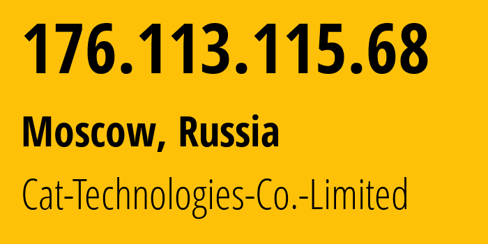 IP address 176.113.115.68 (Moscow, Moscow, Russia) get location, coordinates on map, ISP provider AS57678 Cat-Technologies-Co.-Limited // who is provider of ip address 176.113.115.68, whose IP address