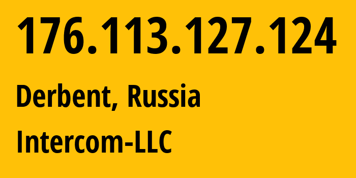 IP address 176.113.127.124 (Derbent, Dagestan, Russia) get location, coordinates on map, ISP provider AS56667 Intercom-LLC // who is provider of ip address 176.113.127.124, whose IP address