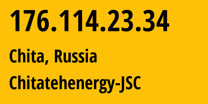 IP address 176.114.23.34 (Chita, Transbaikal Territory, Russia) get location, coordinates on map, ISP provider AS58067 Chitatehenergy-JSC // who is provider of ip address 176.114.23.34, whose IP address