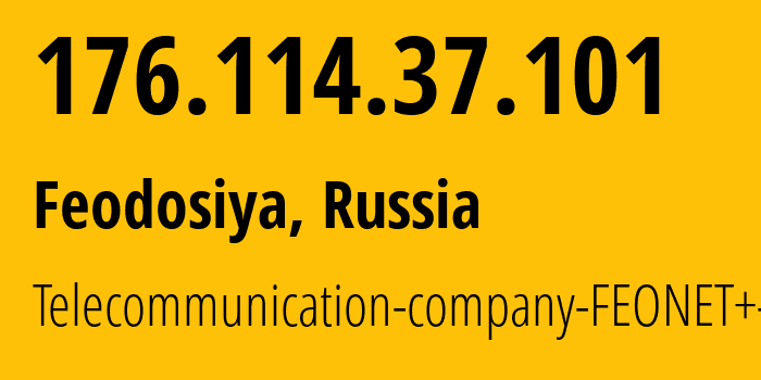 IP-адрес 176.114.37.101 (Феодосия, Республика Крым, Россия) определить местоположение, координаты на карте, ISP провайдер AS12403 Telecommunication-company-FEONET+-LLC // кто провайдер айпи-адреса 176.114.37.101