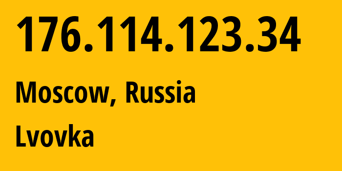 IP address 176.114.123.34 (Moscow, Moscow, Russia) get location, coordinates on map, ISP provider AS201012 Lvovka // who is provider of ip address 176.114.123.34, whose IP address