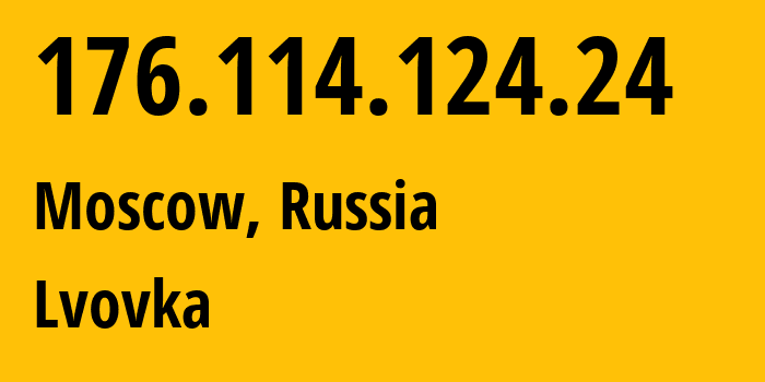 IP address 176.114.124.24 (Moscow, Moscow, Russia) get location, coordinates on map, ISP provider AS201012 Lvovka // who is provider of ip address 176.114.124.24, whose IP address