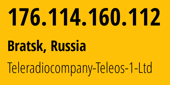 IP address 176.114.160.112 (Bratsk, Irkutsk Oblast, Russia) get location, coordinates on map, ISP provider AS43274 Teleradiocompany-Teleos-1-Ltd // who is provider of ip address 176.114.160.112, whose IP address