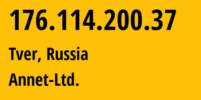 IP address 176.114.200.37 (Tver, Tver Oblast, Russia) get location, coordinates on map, ISP provider AS50060 Annet-Ltd. // who is provider of ip address 176.114.200.37, whose IP address