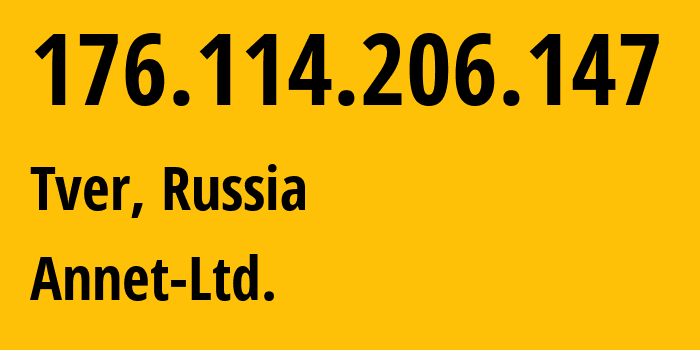 IP address 176.114.206.147 (Tver, Tver Oblast, Russia) get location, coordinates on map, ISP provider AS50060 Annet-Ltd. // who is provider of ip address 176.114.206.147, whose IP address