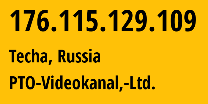 IP address 176.115.129.109 (Techa, Chelyabinsk Oblast, Russia) get location, coordinates on map, ISP provider AS3203 PTO-Videokanal,-Ltd. // who is provider of ip address 176.115.129.109, whose IP address