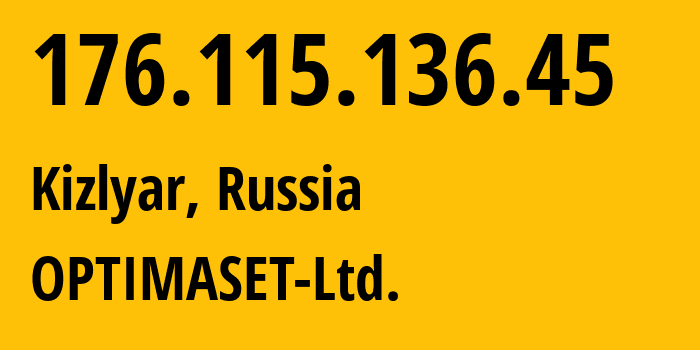 IP address 176.115.136.45 (Kizlyar, Dagestan, Russia) get location, coordinates on map, ISP provider AS41743 OPTIMASET-Ltd. // who is provider of ip address 176.115.136.45, whose IP address