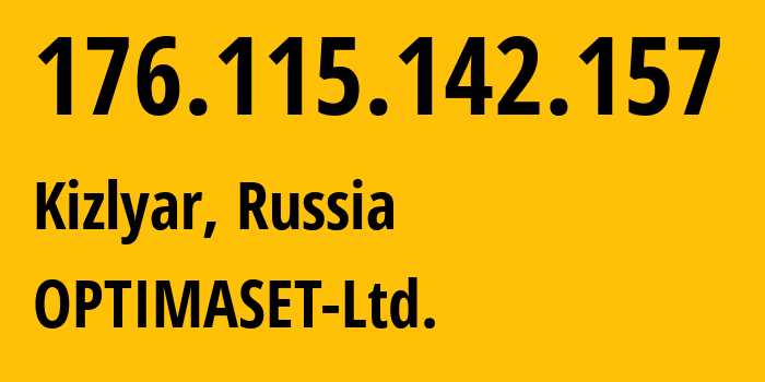 IP address 176.115.142.157 (Kizlyar, Dagestan, Russia) get location, coordinates on map, ISP provider AS41743 OPTIMASET-Ltd. // who is provider of ip address 176.115.142.157, whose IP address