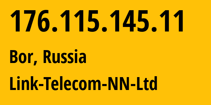 IP address 176.115.145.11 (Bor, Nizhny Novgorod Oblast, Russia) get location, coordinates on map, ISP provider AS197275 Link-Telecom-NN-Ltd // who is provider of ip address 176.115.145.11, whose IP address
