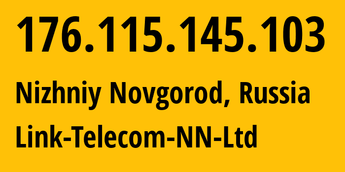 IP address 176.115.145.103 (Nizhniy Novgorod, Nizhny Novgorod Oblast, Russia) get location, coordinates on map, ISP provider AS197275 Link-Telecom-NN-Ltd // who is provider of ip address 176.115.145.103, whose IP address