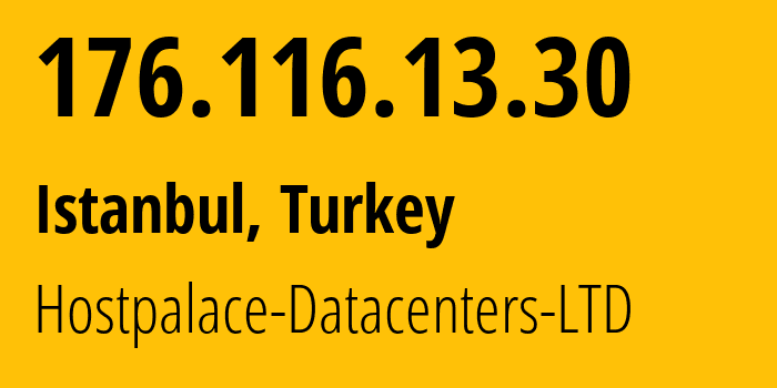 IP address 176.116.13.30 (Istanbul, Istanbul, Turkey) get location, coordinates on map, ISP provider AS60064 Hostpalace-Datacenters-LTD // who is provider of ip address 176.116.13.30, whose IP address