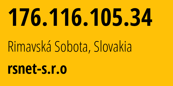 IP-адрес 176.116.105.34 (Римавска Собота, Банска-Бистрицкий край, Словакия) определить местоположение, координаты на карте, ISP провайдер AS58130 rsnet-s.r.o // кто провайдер айпи-адреса 176.116.105.34