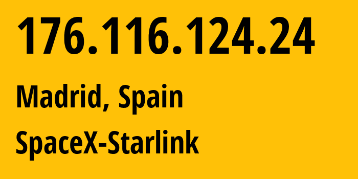 IP address 176.116.124.24 (Madrid, Madrid, Spain) get location, coordinates on map, ISP provider AS14593 SpaceX-Starlink // who is provider of ip address 176.116.124.24, whose IP address