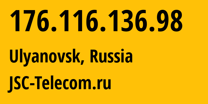 IP-адрес 176.116.136.98 (Ульяновск, Ульяновская Область, Россия) определить местоположение, координаты на карте, ISP провайдер AS50716 JSC-Telecom.ru // кто провайдер айпи-адреса 176.116.136.98