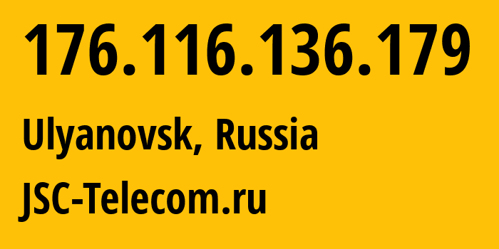 IP address 176.116.136.179 (Ulyanovsk, Ulyanovsk Oblast, Russia) get location, coordinates on map, ISP provider AS50716 JSC-Telecom.ru // who is provider of ip address 176.116.136.179, whose IP address