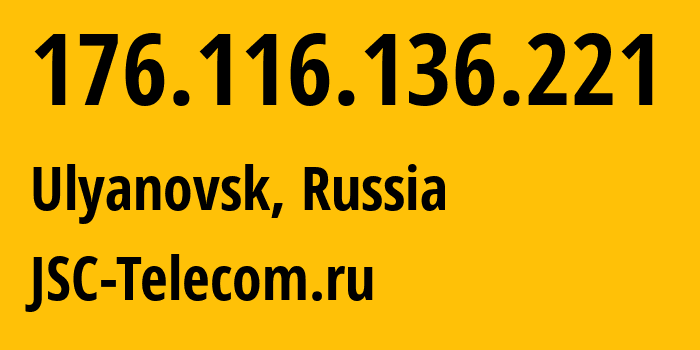 IP-адрес 176.116.136.221 (Ульяновск, Ульяновская Область, Россия) определить местоположение, координаты на карте, ISP провайдер AS50716 JSC-Telecom.ru // кто провайдер айпи-адреса 176.116.136.221