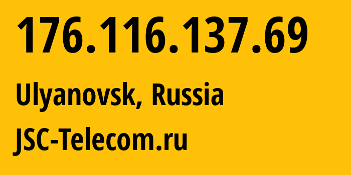 IP address 176.116.137.69 (Ulyanovsk, Ulyanovsk Oblast, Russia) get location, coordinates on map, ISP provider AS50716 JSC-Telecom.ru // who is provider of ip address 176.116.137.69, whose IP address