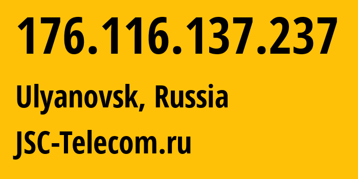 IP address 176.116.137.237 (Ulyanovsk, Ulyanovsk Oblast, Russia) get location, coordinates on map, ISP provider AS50716 JSC-Telecom.ru // who is provider of ip address 176.116.137.237, whose IP address