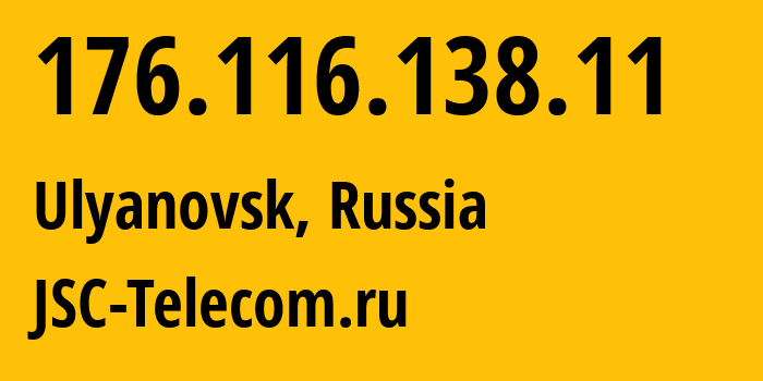 IP-адрес 176.116.138.11 (Ульяновск, Ульяновская Область, Россия) определить местоположение, координаты на карте, ISP провайдер AS50716 JSC-Telecom.ru // кто провайдер айпи-адреса 176.116.138.11