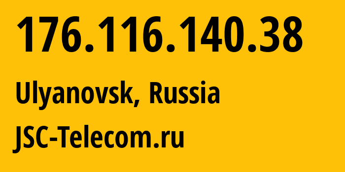 IP-адрес 176.116.140.38 (Ульяновск, Ульяновская Область, Россия) определить местоположение, координаты на карте, ISP провайдер AS50716 JSC-Telecom.ru // кто провайдер айпи-адреса 176.116.140.38