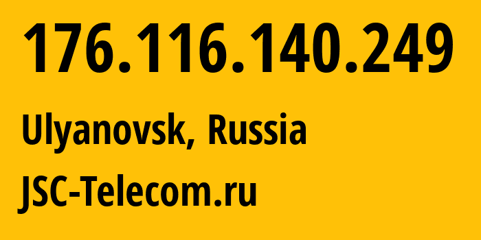 IP-адрес 176.116.140.249 (Ульяновск, Ульяновская Область, Россия) определить местоположение, координаты на карте, ISP провайдер AS50716 JSC-Telecom.ru // кто провайдер айпи-адреса 176.116.140.249