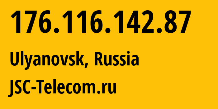 IP address 176.116.142.87 (Ulyanovsk, Ulyanovsk Oblast, Russia) get location, coordinates on map, ISP provider AS50716 JSC-Telecom.ru // who is provider of ip address 176.116.142.87, whose IP address