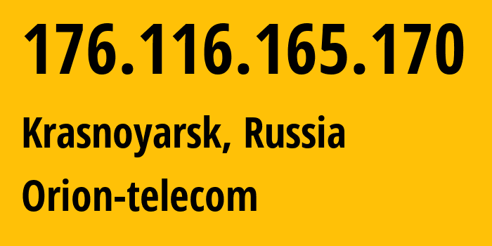 IP address 176.116.165.170 (Krasnoyarsk, Krasnoyarsk Krai, Russia) get location, coordinates on map, ISP provider AS31257 Orion-telecom // who is provider of ip address 176.116.165.170, whose IP address