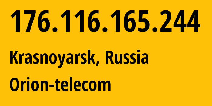 IP address 176.116.165.244 (Krasnoyarsk, Krasnoyarsk Krai, Russia) get location, coordinates on map, ISP provider AS31257 Orion-telecom // who is provider of ip address 176.116.165.244, whose IP address