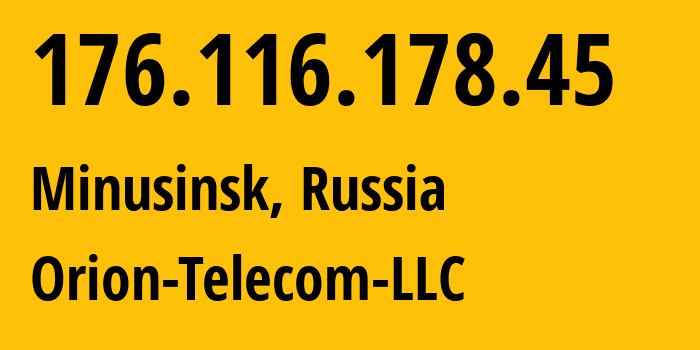 IP-адрес 176.116.178.45 (Минусинск, Красноярский Край, Россия) определить местоположение, координаты на карте, ISP провайдер AS31257 Orion-Telecom-LLC // кто провайдер айпи-адреса 176.116.178.45