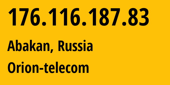 IP address 176.116.187.83 (Abakan, Khakasiya Republic, Russia) get location, coordinates on map, ISP provider AS50427 Orion-telecom // who is provider of ip address 176.116.187.83, whose IP address