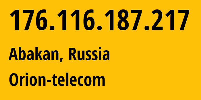 IP address 176.116.187.217 (Abakan, Khakasiya Republic, Russia) get location, coordinates on map, ISP provider AS50427 Orion-telecom // who is provider of ip address 176.116.187.217, whose IP address