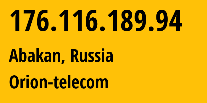 IP address 176.116.189.94 (Abakan, Khakasiya Republic, Russia) get location, coordinates on map, ISP provider AS50427 Orion-telecom // who is provider of ip address 176.116.189.94, whose IP address