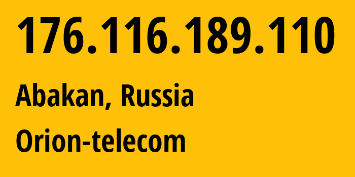 IP address 176.116.189.110 (Abakan, Khakasiya Republic, Russia) get location, coordinates on map, ISP provider AS50427 Orion-telecom // who is provider of ip address 176.116.189.110, whose IP address