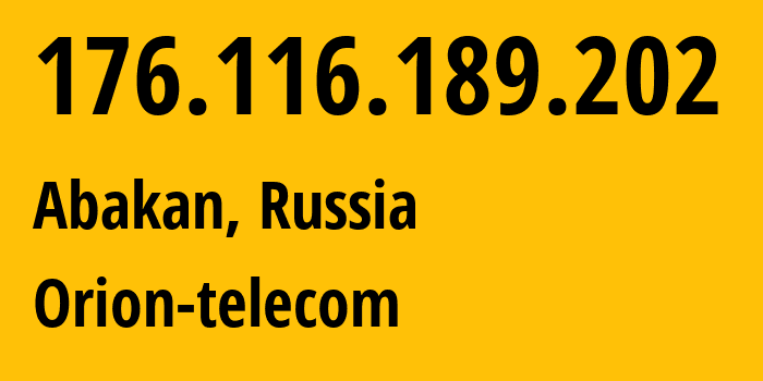 IP address 176.116.189.202 (Abakan, Khakasiya Republic, Russia) get location, coordinates on map, ISP provider AS50427 Orion-telecom // who is provider of ip address 176.116.189.202, whose IP address