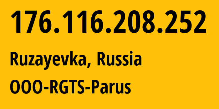 IP address 176.116.208.252 (Ruzayevka, Mordoviya Republic, Russia) get location, coordinates on map, ISP provider AS58136 OOO-RGTS-Parus // who is provider of ip address 176.116.208.252, whose IP address