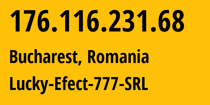 IP address 176.116.231.68 (Bucharest, București, Romania) get location, coordinates on map, ISP provider AS203464 Lucky-Efect-777-SRL // who is provider of ip address 176.116.231.68, whose IP address