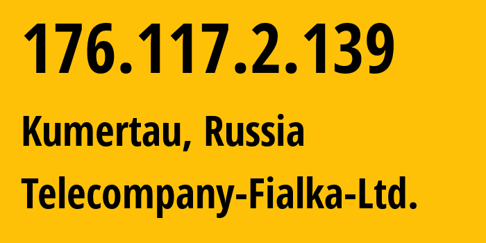 IP address 176.117.2.139 (Kumertau, Bashkortostan Republic, Russia) get location, coordinates on map, ISP provider AS51234 Telecompany-Fialka-Ltd. // who is provider of ip address 176.117.2.139, whose IP address