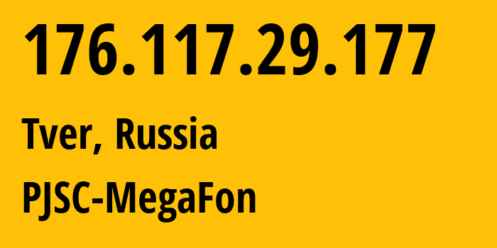 IP address 176.117.29.177 (Tver, Tver Oblast, Russia) get location, coordinates on map, ISP provider AS12714 PJSC-MegaFon // who is provider of ip address 176.117.29.177, whose IP address