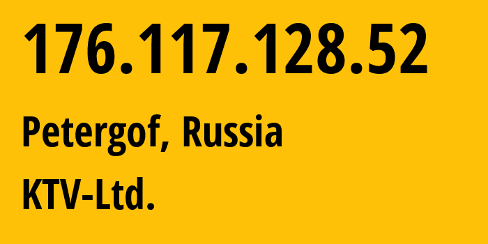 IP address 176.117.128.52 (Petergof, St.-Petersburg, Russia) get location, coordinates on map, ISP provider AS58158 KTV-Ltd. // who is provider of ip address 176.117.128.52, whose IP address