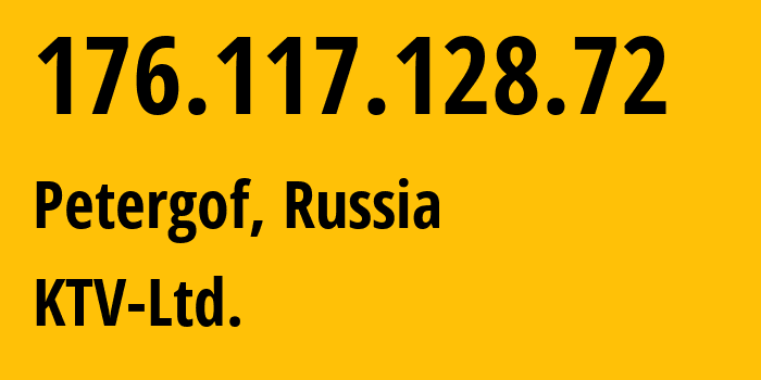 IP-адрес 176.117.128.72 (Петергоф, Санкт-Петербург, Россия) определить местоположение, координаты на карте, ISP провайдер AS58158 KTV-Ltd. // кто провайдер айпи-адреса 176.117.128.72