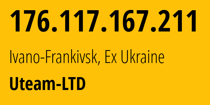 IP address 176.117.167.211 (Ivano-Frankivsk, Ivano-Frankivsk Oblast, Ex Ukraine) get location, coordinates on map, ISP provider AS49125 Uteam-LTD // who is provider of ip address 176.117.167.211, whose IP address