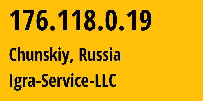 IP-адрес 176.118.0.19 (Чунский, Иркутская Область, Россия) определить местоположение, координаты на карте, ISP провайдер AS205711 Igra-Service-LLC // кто провайдер айпи-адреса 176.118.0.19